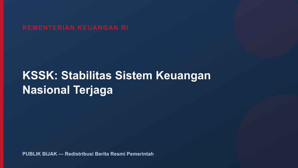 KSSK: Stabilitas Sistem Keuangan Nasional Tetap Terjaga di Tengah Dinamika Geopolitik Global